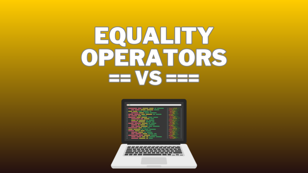 Equality Operators (== vs ===)